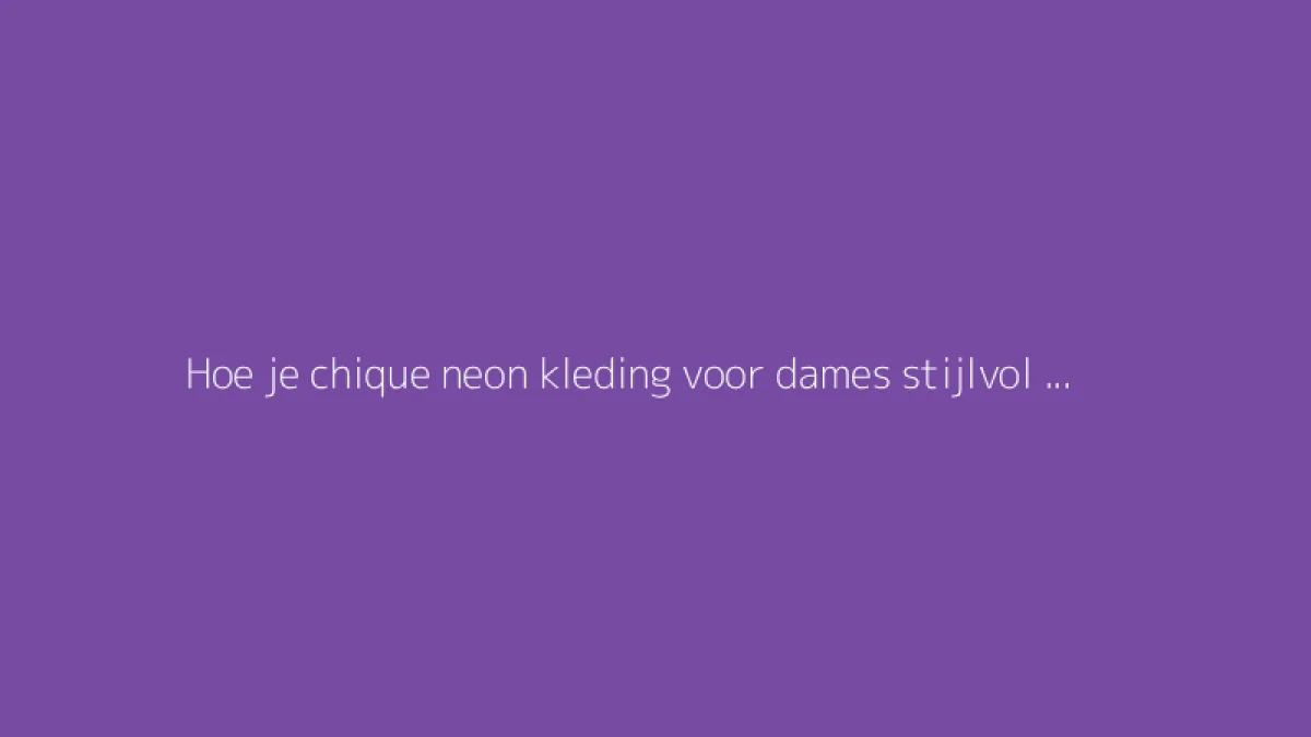 Hoe je chique neon kleding voor dames stijlvol draagt