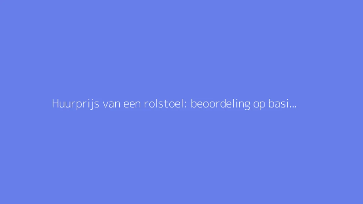 Huurprijs van een rolstoel: beoordeling op basis van de uitleentijd