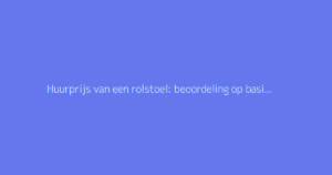 Huurprijs van een rolstoel: beoordeling op basis van de uitleentijd