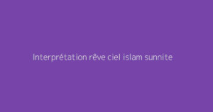 Interprétation rêve ciel islam sunnite