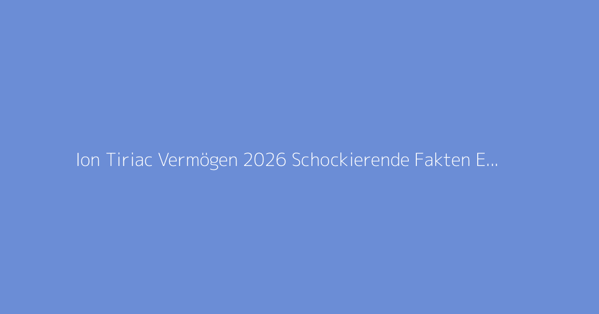 Ion Tiriac Vermögen 2026 Schockierende Fakten Enthüllt