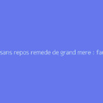Jambes sans repos remede de grand mere : faut-il s'en méfier ?