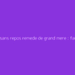 Jambes sans repos remede de grand mere : faut-il s'en méfier ?