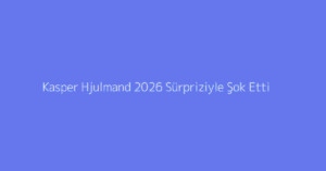 Kasper Hjulmand 2026 Sürpriziyle Şok Etti