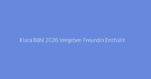 Klara Bühl 2026 Vergeben Freundin Enthüllt