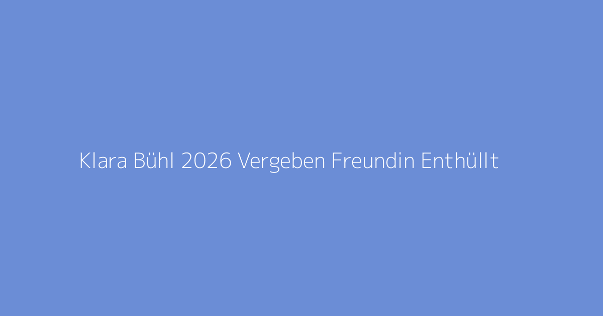 Klara Bühl 2026 Vergeben Freundin Enthüllt