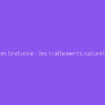 Les cotes bretonne : les traitements naturels qui marchent