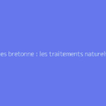 Les cotes bretonne : les traitements naturels qui marchent