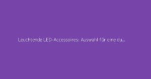 Leuchtende LED-Accessoires: Auswahl für eine durchtanzte Partynacht