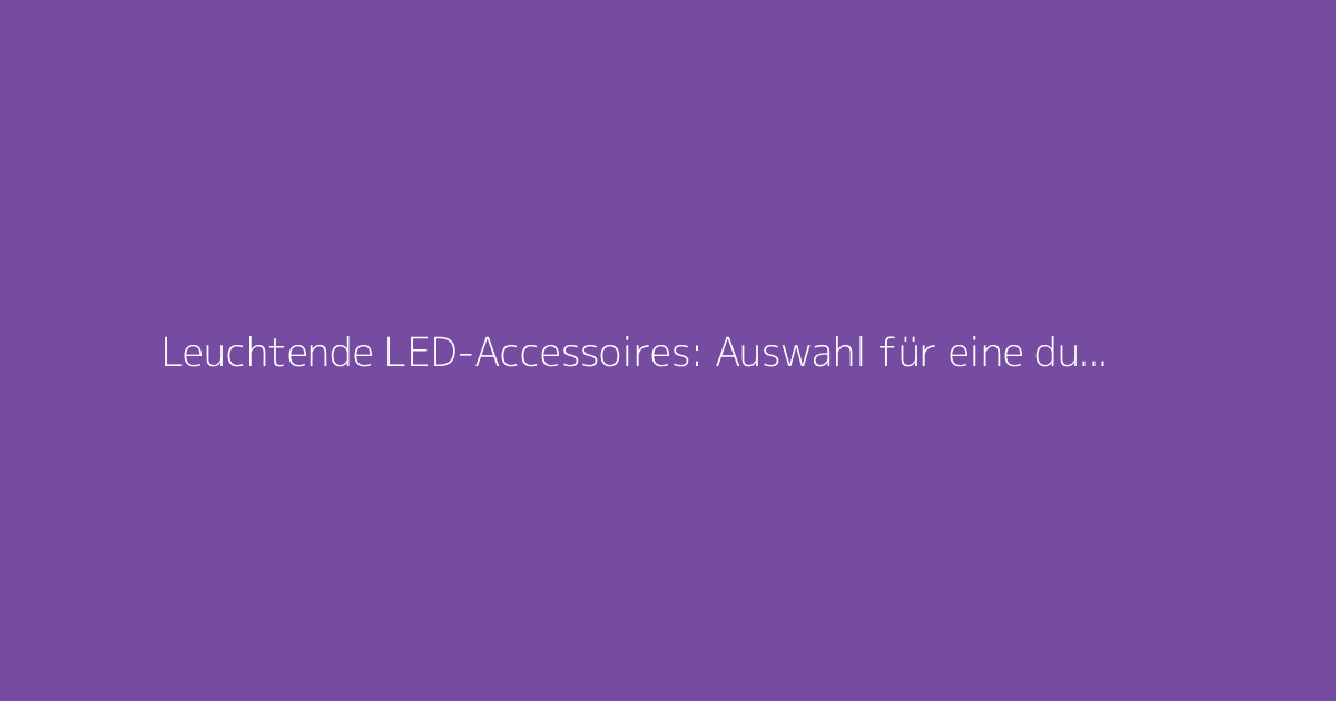 Leuchtende LED-Accessoires: Auswahl für eine durchtanzte Partynacht