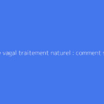 Malaise vagal traitement naturel : comment s'y prendre ?