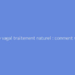 Malaise vagal traitement naturel : comment s'y prendre ?