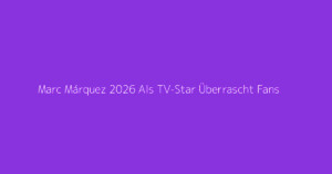 Marc Márquez 2026 Als TV-Star Überrascht Fans