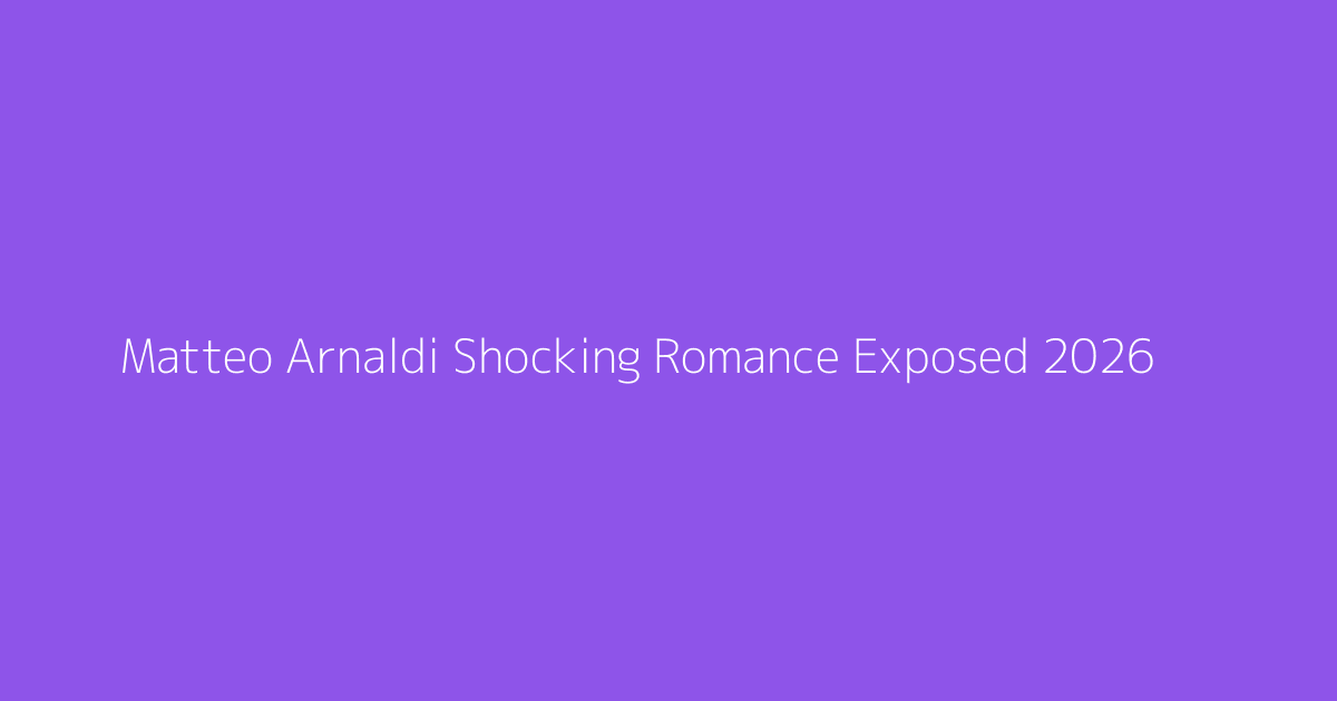 Matteo Arnaldi Shocking Romance Exposed 2026