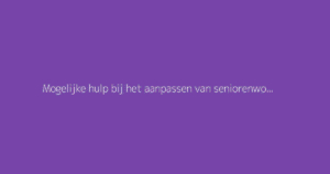 Mogelijke hulp bij het aanpassen van seniorenwoningen: klusgids