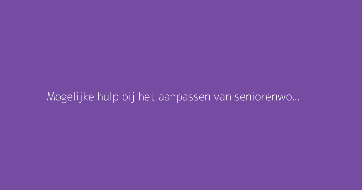 Mogelijke hulp bij het aanpassen van seniorenwoningen: klusgids