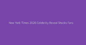New York Times 2026 Celebrity Reveal Shocks Fans
