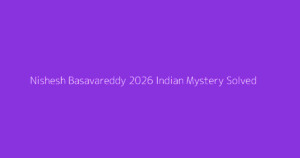 Nishesh Basavareddy 2026 Indian Mystery Solved