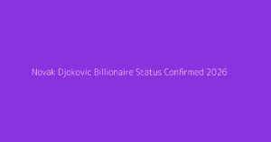 Novak Djokovic Billionaire Status Confirmed 2026