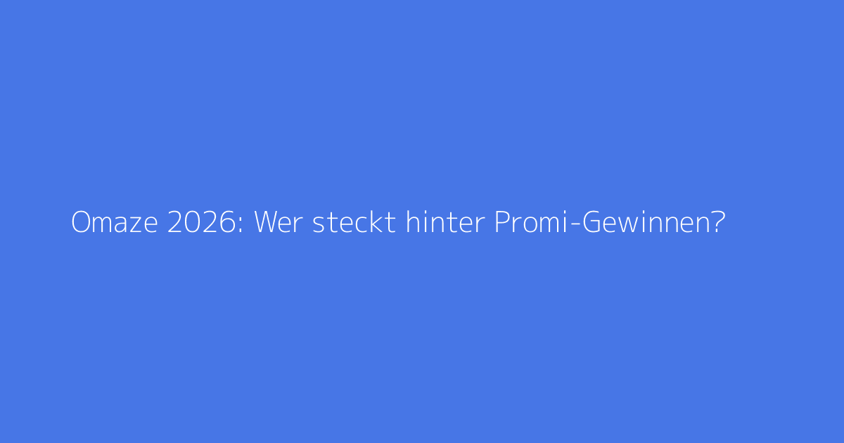 Omaze 2026: Wer steckt hinter Promi-Gewinnen?