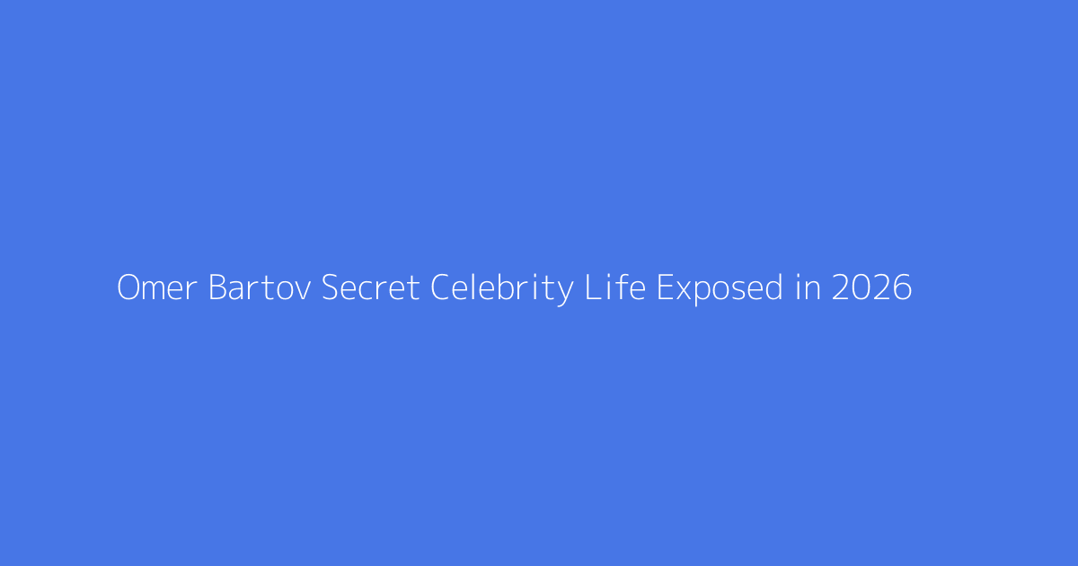 Omer Bartov Secret Celebrity Life Exposed in 2026