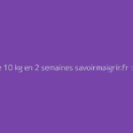 Perdre 10 kg en 2 semaines savoirmaigrir.fr : à quoi sert ce site ?