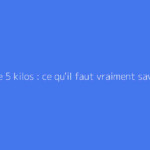 Perdre 5 kilos : ce qu'il faut vraiment savoir