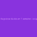 Perdre la graisse du dos en 1 semaine : ce qu'il faut vraiment savoir