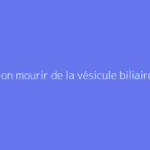 Peut-on mourir de la vésicule biliaire ?