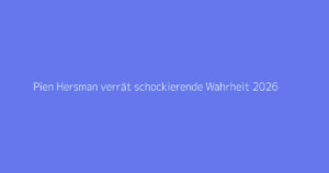 Pien Hersman verrät schockierende Wahrheit 2026