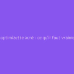 Pilule optimizette acné : ce qu'il faut vraiment savoir