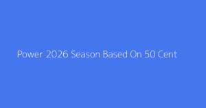 Power 2026 Season Based On 50 Cent