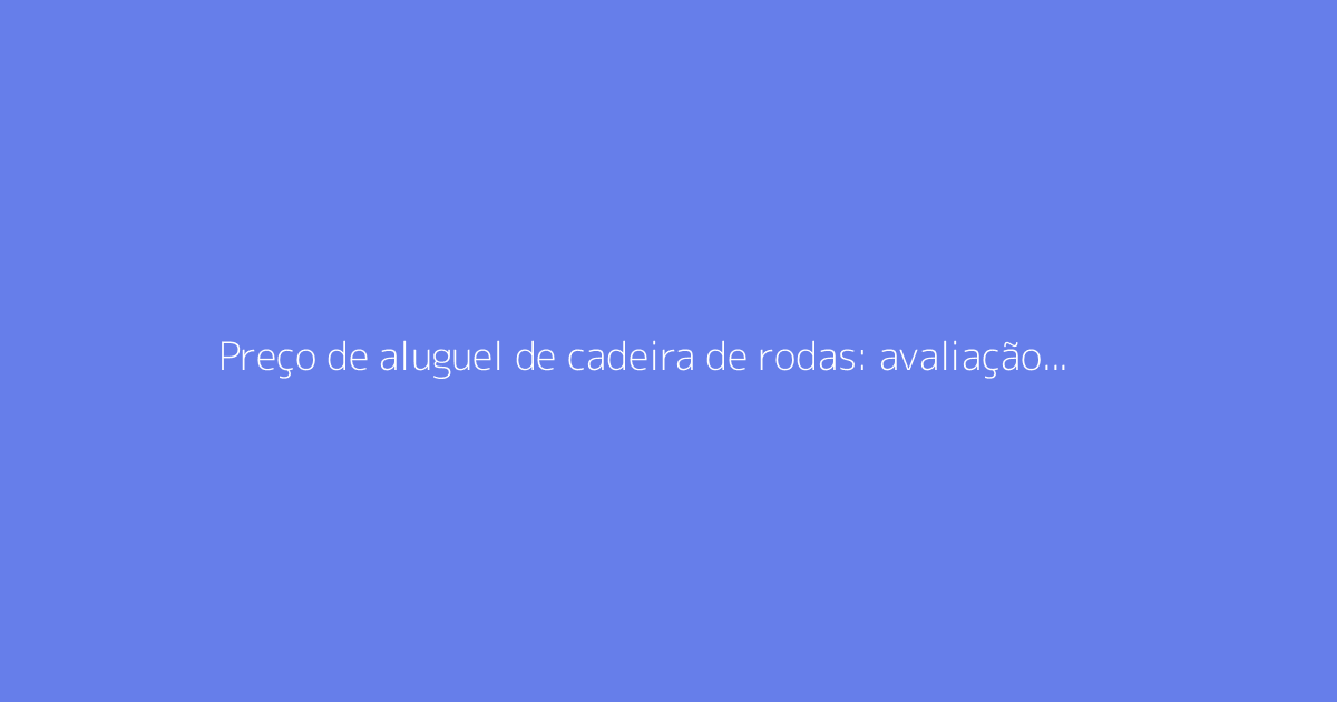 Preço de aluguel de cadeira de rodas: avaliação conforme o tempo de empréstimo