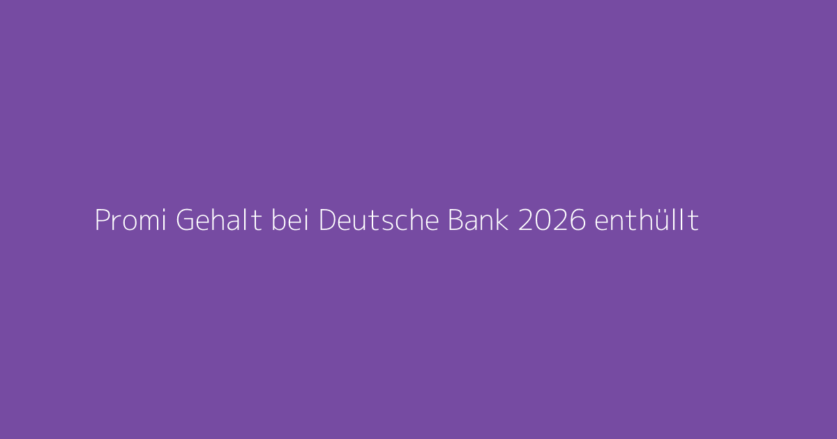 Promi Gehalt bei Deutsche Bank 2026 enthüllt