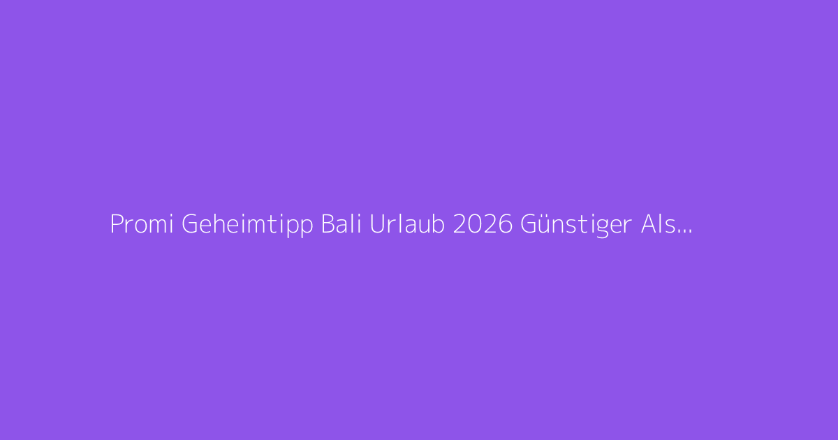 Promi Geheimtipp Bali Urlaub 2026 Günstiger Als Gedacht