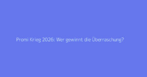 Promi Krieg 2026: Wer gewinnt die Überraschung?