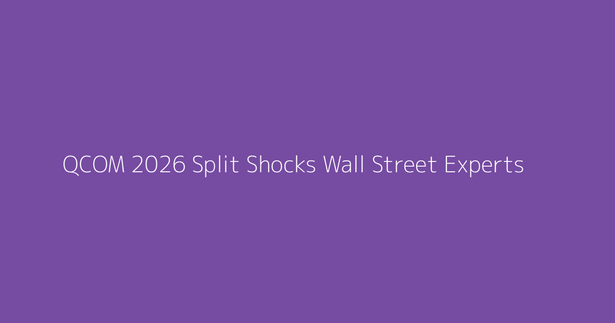 QCOM 2026 Split Shocks Wall Street Experts