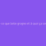 Qu'est-ce que bebe grogne et à quoi ça sert ?