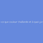 Qu'est-ce que couleur thailande et à quoi ça sert ?