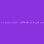 Qu'est-ce que couleur thailande et à quoi ça sert ?