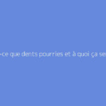 Qu'est-ce que dents pourries et à quoi ça sert ?