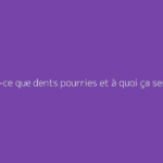 Qu'est-ce que dents pourries et à quoi ça sert ?