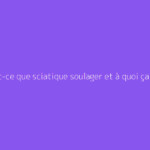 Qu'est-ce que sciatique soulager et à quoi ça sert ?