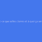 Qu'est-ce que selles claires et à quoi ça sert ?