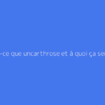 Qu'est-ce que uncarthrose et à quoi ça sert ?