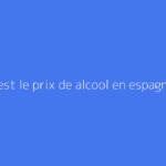 Quel est le prix de alcool en espagne ?