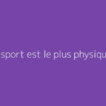 Quel sport est le plus physique ?