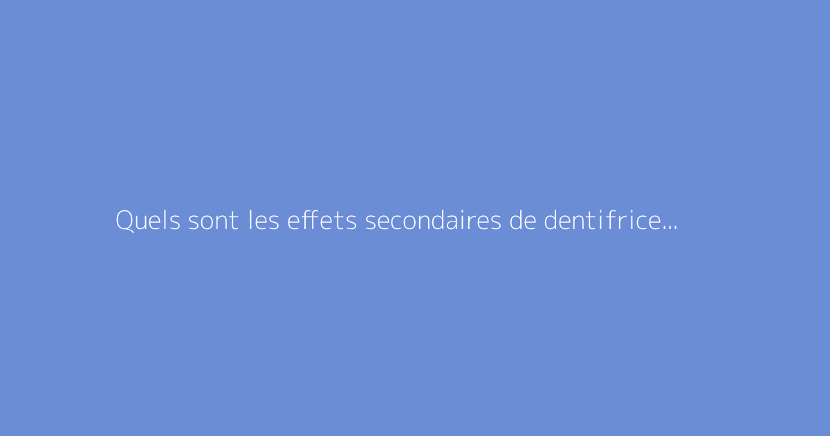 Quels sont les effets secondaires de dentifrice elmex ?