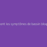 Quels sont les symptômes de bassin bloqué ?