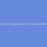 Quels sont les symptômes de bilirubine totale basse ?